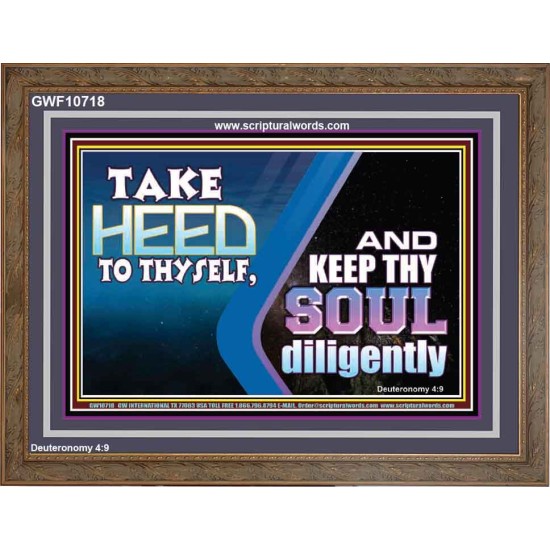 TAKE HEED TO THYSELF AND KEEP THY SOUL DILIGENTLY  Sanctuary Wall Wooden Frame  GWF10718  