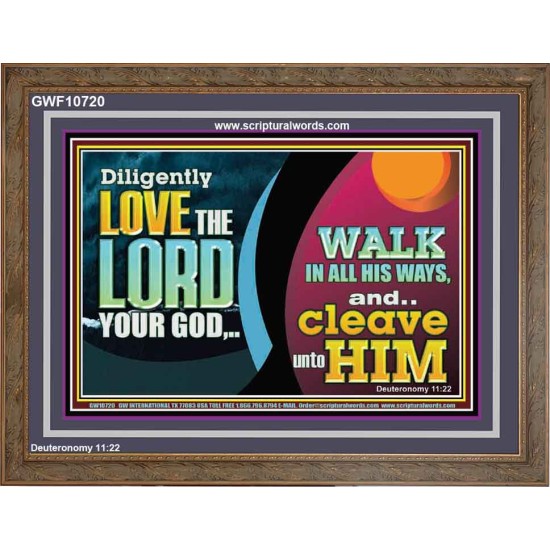 DILIGENTLY LOVE THE LORD WALK IN ALL HIS WAYS  Unique Scriptural Wooden Frame  GWF10720  