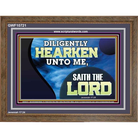 DILIGENTLY HEARKEN UNTO ME SAITH THE LORD  Unique Power Bible Wooden Frame  GWF10721  