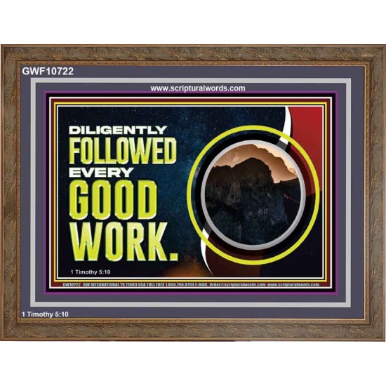 DILIGENTLY FOLLOWED EVERY GOOD WORK  Ultimate Power Wooden Frame  GWF10722  