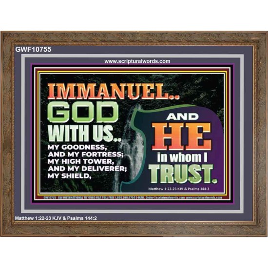 IMMANUEL..GOD WITH US OUR GOODNESS FORTRESS HIGH TOWER DELIVERER AND SHIELD  Christian Quote Wooden Frame  GWF10755  