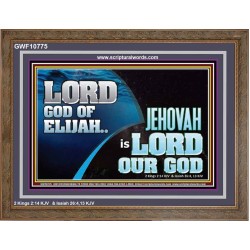 LORD GOD OF ELIJAH JEHOVAH IS LORD OUR GOD  Religious Art  GWF10775  "45X33"