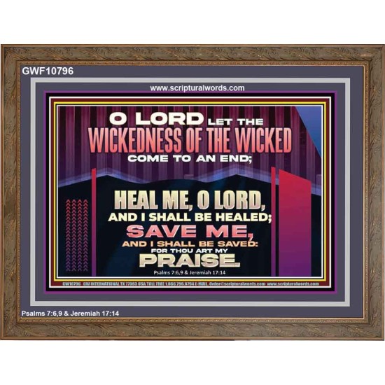 LET THE WICKEDNESS OF THE WICKED COME TO AN END HEAL ME O LORD  Scripture Art Wooden Frame  GWF10796  