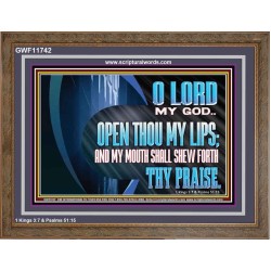 OPEN THOU MY LIPS AND MY MOUTH SHALL SHEW FORTH THY PRAISE  Scripture Art Prints  GWF11742  "45X33"
