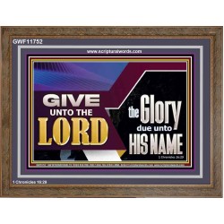 GIVE UNTO THE LORD GLORY DUE UNTO HIS NAME  Ultimate Inspirational Wall Art Wooden Frame  GWF11752  "45X33"