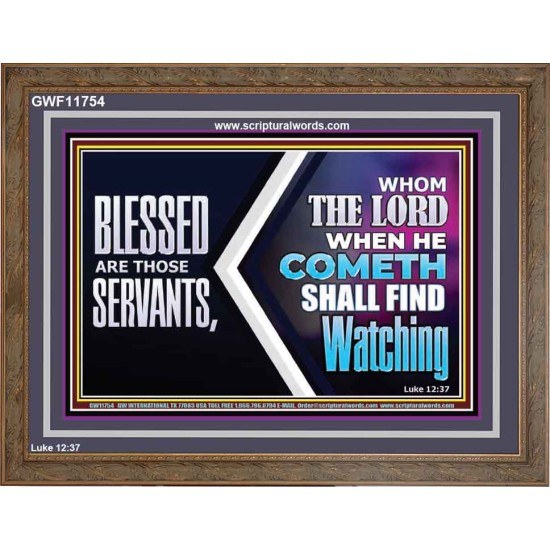 SERVANTS WHOM THE LORD WHEN HE COMETH SHALL FIND WATCHING  Unique Power Bible Wooden Frame  GWF11754  
