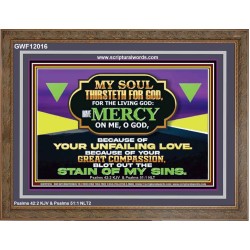 MY SOUL THIRSTETH FOR GOD THE LIVING GOD HAVE MERCY ON ME  Sanctuary Wall Wooden Frame  GWF12016  "45X33"