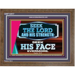 SEEK THE LORD HIS STRENGTH AND SEEK HIS FACE CONTINUALLY  Ultimate Inspirational Wall Art Wooden Frame  GWF12017  "45X33"