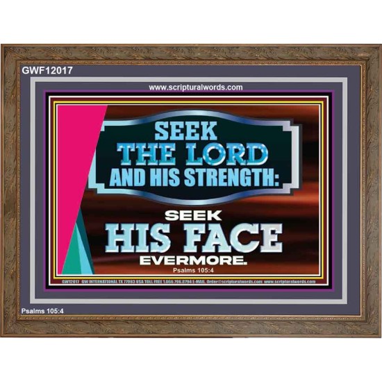 SEEK THE LORD HIS STRENGTH AND SEEK HIS FACE CONTINUALLY  Ultimate Inspirational Wall Art Wooden Frame  GWF12017  