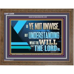 BE YE NOT UNWISE  Scripture Art Wooden Frame  GWF12059  "45X33"