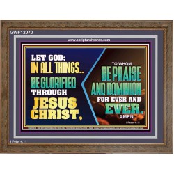 LET GOD IN ALL THINGS BE GLORIFIED THROUGH JESUS CHRIST  Christian Wall Décor  GWF12070  "45X33"