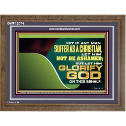 IF ANY MAN SUFFER AS A CHRISTIAN LET HIM NOT BE ASHAMED  Christian Wall Décor Wooden Frame  GWF12074  "45X33"