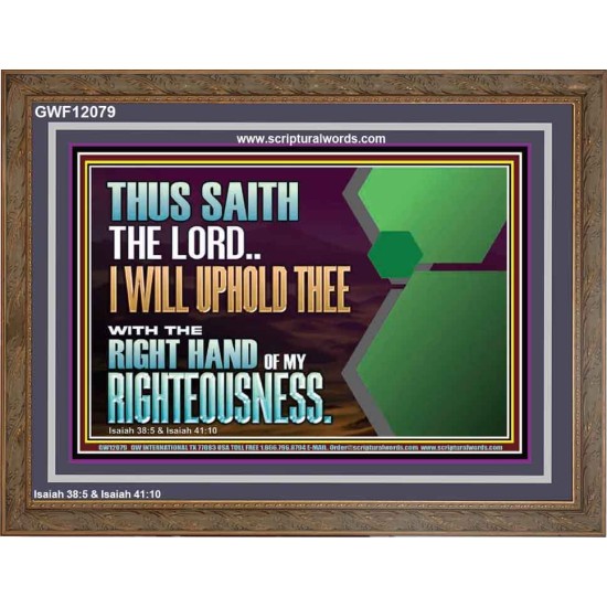 I WILL UPHOLD THEE WITH THE RIGHT HAND OF MY RIGHTEOUSNESS  Bible Scriptures on Forgiveness Wooden Frame  GWF12079  