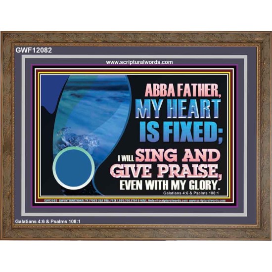 MY HEART IS FIXED I WILL SING AND GIVE PRAISE EVEN WITH MY GLORY  Christian Paintings Wooden Frame  GWF12082  