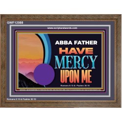 ABBA FATHER HAVE MERCY UPON ME  Christian Artwork Wooden Frame  GWF12088  "45X33"