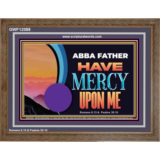 ABBA FATHER HAVE MERCY UPON ME  Christian Artwork Wooden Frame  GWF12088  