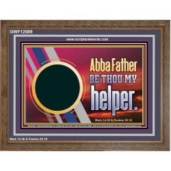 ABBA FATHER BE THOU MY HELPER  Glass Wooden Frame Scripture Art  GWF12089  