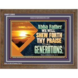 ABBA FATHER WE WILL SHEW FORTH THY PRAISE TO ALL GENERATIONS  Bible Verse Wooden Frame  GWF12093  