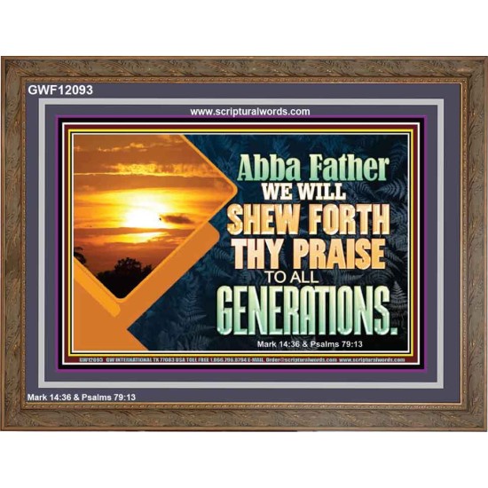 ABBA FATHER WE WILL SHEW FORTH THY PRAISE TO ALL GENERATIONS  Bible Verse Wooden Frame  GWF12093  