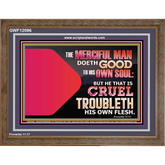 THE MERCIFUL MAN DOETH GOOD TO HIS OWN SOUL  Scriptural Wall Art  GWF12096  