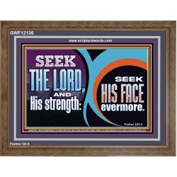 SEEK THE LORD HIS STRENGTH AND SEEK HIS FACE CONTINUALLY  Unique Scriptural ArtWork  GWF12136  "45X33"