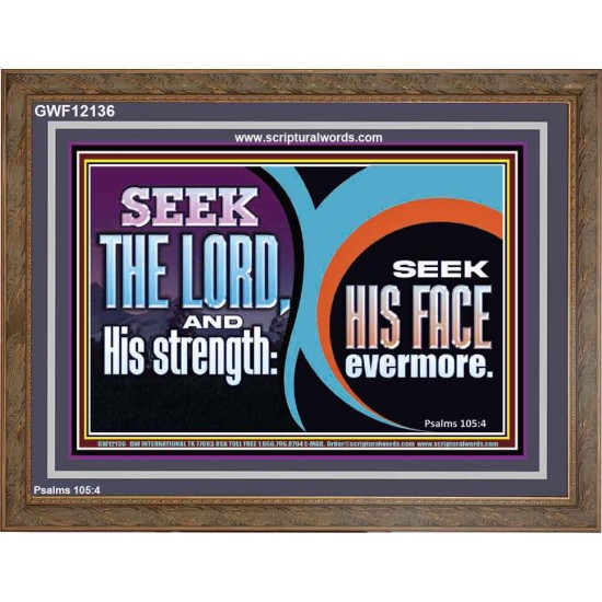 SEEK THE LORD HIS STRENGTH AND SEEK HIS FACE CONTINUALLY  Unique Scriptural ArtWork  GWF12136  