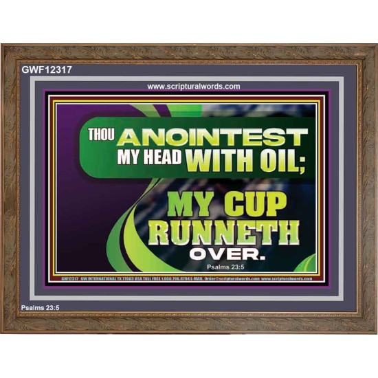THOU ANOINTEST MY HEAD WITH OIL MY CUP RUNNETH OVER  Church Wooden Frame  GWF12317  