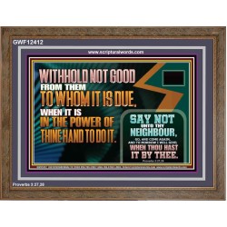 WITHHOLD NOT GOOD WHEN IT IS IN THE POWER OF THINE HAND TO DO IT  Ultimate Power Wooden Frame  GWF12412  "45X33"