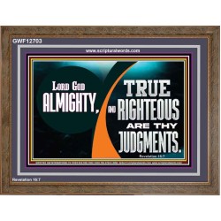 LORD GOD ALMIGHTY TRUE AND RIGHTEOUS ARE THY JUDGMENTS  Bible Verses Wooden Frame  GWF12703  "45X33"