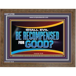 SHALL EVIL BE RECOMPENSED FOR GOOD  Scripture Wooden Frame Signs  GWF12708  "45X33"