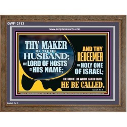 THY MAKER IS THINE HUSBAND THE LORD OF HOSTS IS HIS NAME  Encouraging Bible Verses Wooden Frame  GWF12713  "45X33"