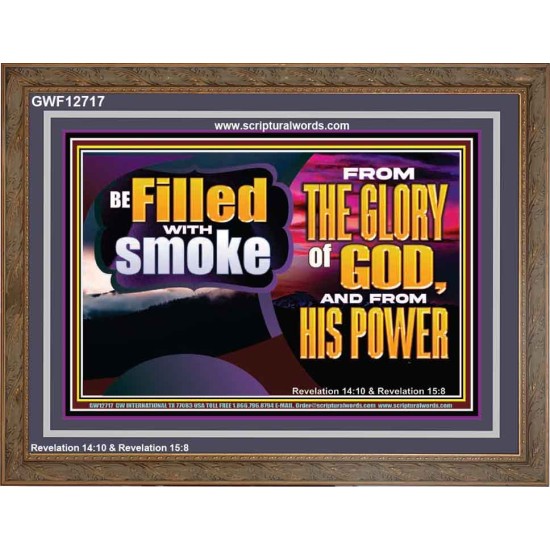 BE FILLED WITH SMOKE FROM THE GLORY OF GOD AND FROM HIS POWER  Christian Quote Wooden Frame  GWF12717  