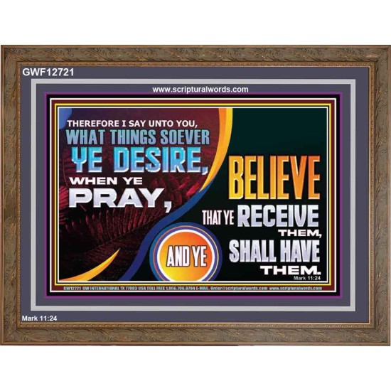 WHAT THINGS SOEVER YE DESIRE WHEN YE PRAY  Contemporary Christian Wall Art  GWF12721  