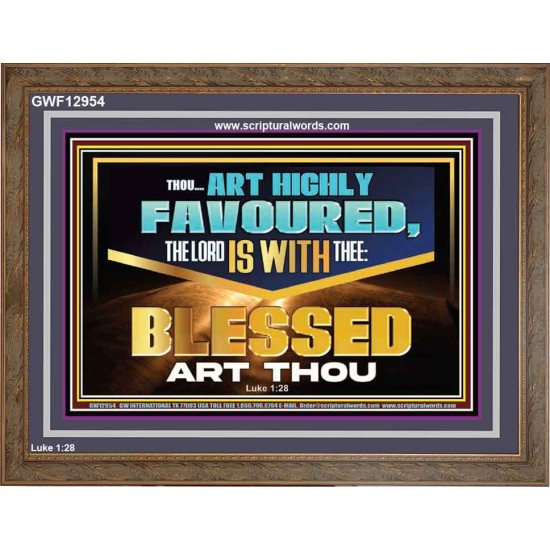 THOU ART HIGHLY FAVOURED THE LORD IS WITH THEE  Bible Verse Art Prints  GWF12954  