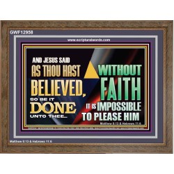 AS THOU HAST BELIEVED, SO BE IT DONE UNTO THEE  Bible Verse Wall Art Wooden Frame  GWF12958  "45X33"