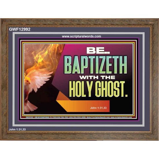 BE BAPTIZETH WITH THE HOLY GHOST  Sanctuary Wall Picture Wooden Frame  GWF12992  