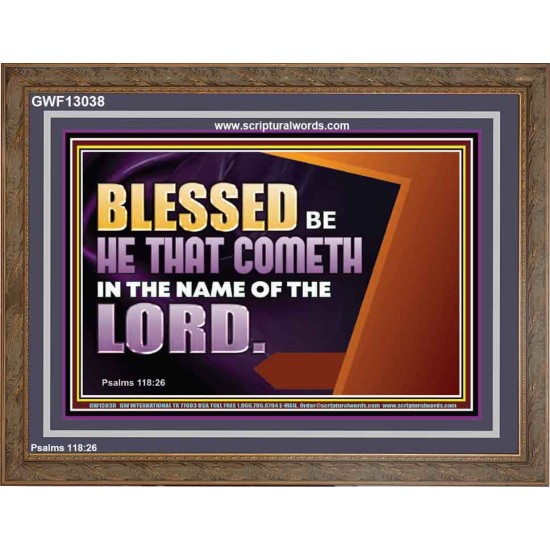 BLESSED BE HE THAT COMETH IN THE NAME OF THE LORD  Ultimate Inspirational Wall Art Wooden Frame  GWF13038  