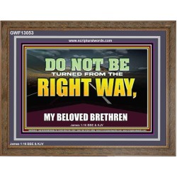 DO NOT BE TURNED FROM THE RIGHT WAY  Eternal Power Wooden Frame  GWF13053  "45X33"