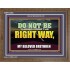 DO NOT BE TURNED FROM THE RIGHT WAY  Eternal Power Wooden Frame  GWF13053  "45X33"