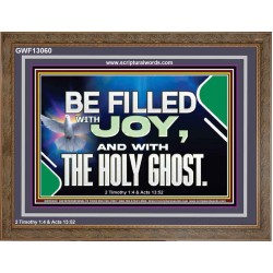 BE FILLED WITH JOY AND WITH THE HOLY GHOST  Ultimate Power Wooden Frame  GWF13060  "45X33"