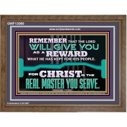 THE LORD WILL GIVE YOU AS A REWARD  Eternal Power Wooden Frame  GWF13080  "45X33"