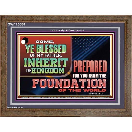 COME YE BLESSED OF MY FATHER INHERIT THE KINGDOM  Righteous Living Christian Wooden Frame  GWF13088  