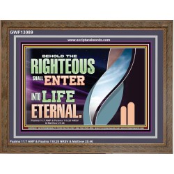 THE RIGHTEOUS SHALL ENTER INTO LIFE ETERNAL  Eternal Power Wooden Frame  GWF13089  "45X33"