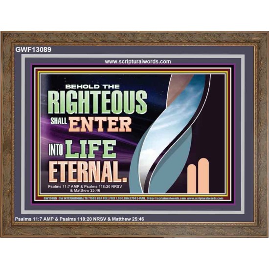 THE RIGHTEOUS SHALL ENTER INTO LIFE ETERNAL  Eternal Power Wooden Frame  GWF13089  