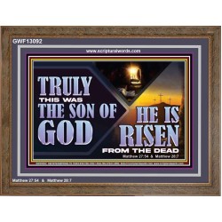 TRULY THIS WAS THE SON OF GOD HE IS RISEN FROM THE DEAD  Sanctuary Wall Wooden Frame  GWF13092  "45X33"