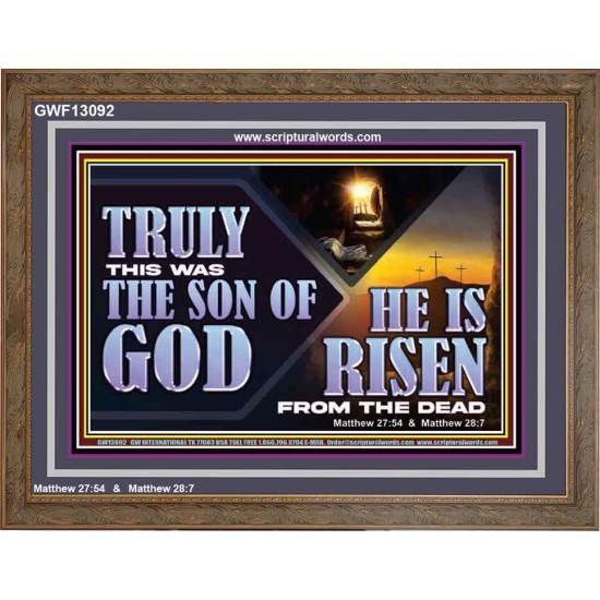 TRULY THIS WAS THE SON OF GOD HE IS RISEN FROM THE DEAD  Sanctuary Wall Wooden Frame  GWF13092  