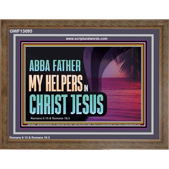 ABBA FATHER MY HELPERS IN CHRIST JESUS  Unique Wall Art Wooden Frame  GWF13095  