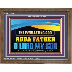 EVERLASTING GOD ABBA FATHER O LORD MY GOD  Scripture Art Work Wooden Frame  GWF13106  "45X33"