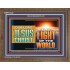 OUR LORD JESUS CHRIST THE LIGHT OF THE WORLD  Bible Verse Wall Art Wooden Frame  GWF13122  "45X33"