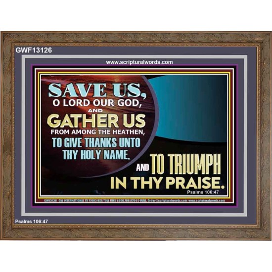 DELIVER US O LORD THAT WE MAY GIVE THANKS TO YOUR HOLY NAME AND GLORY IN PRAISING YOU  Bible Scriptures on Love Wooden Frame  GWF13126  